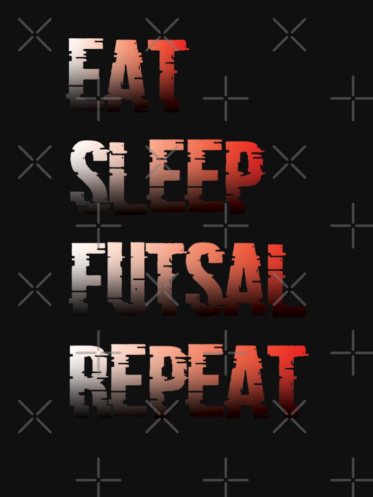 Eat Sleep Futsal Repeat Funny Futsal Player Gift Idea T-Shirt by STTrillionTEES