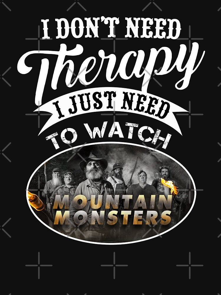 Mountain Monsters I dont need therapy by BlaeserNotburga
