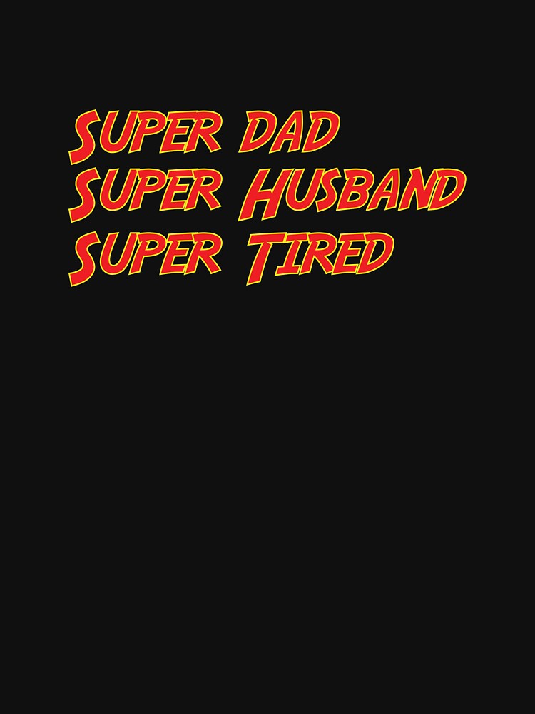 Super Dad Super Husband Super Tired Funny by BUBLTEES