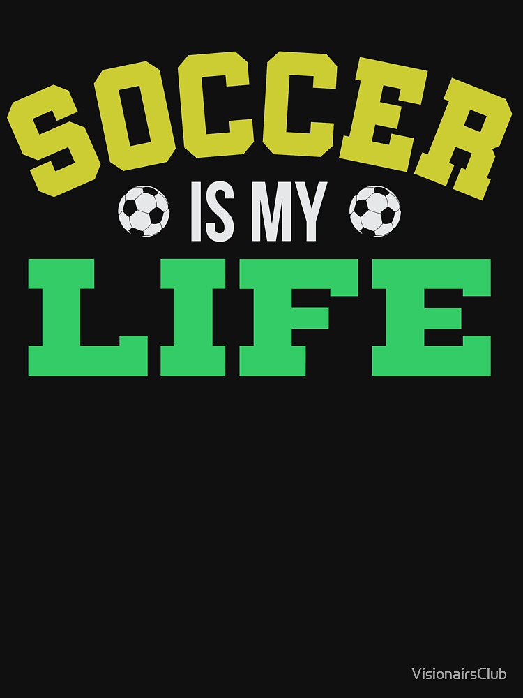 Soccer is my life! by VisionairsClub