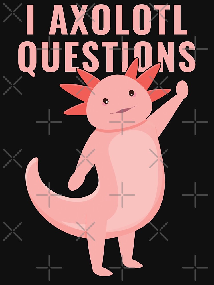 I Axolotl Questions by Feline Rockstars