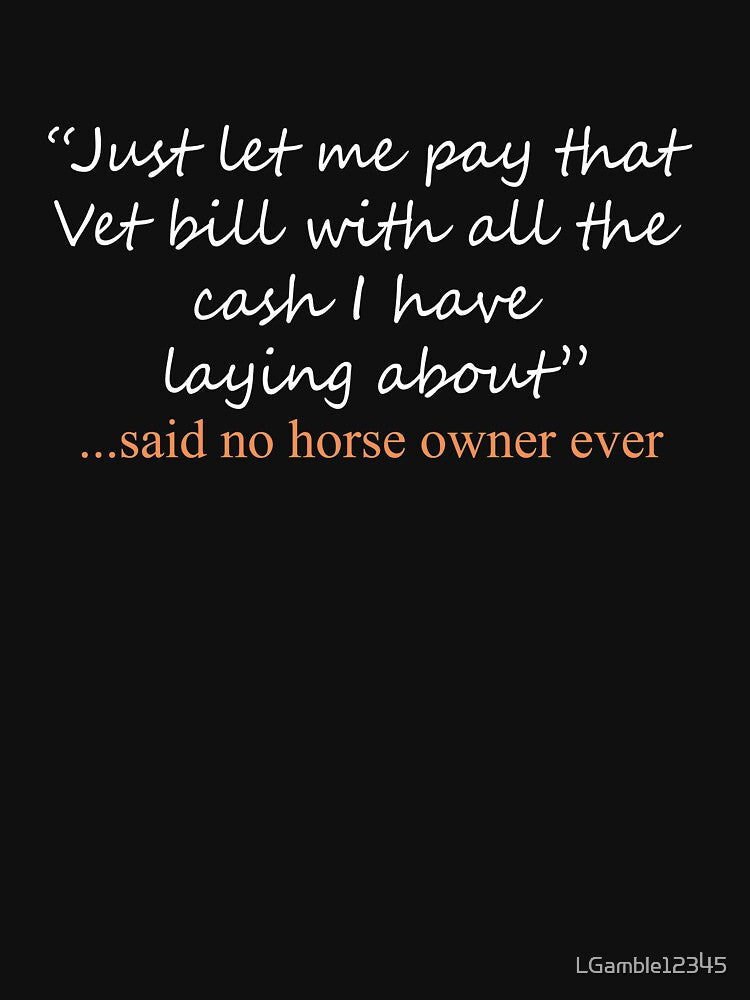 Funny Said No horse owner ever Design by LGamble12345