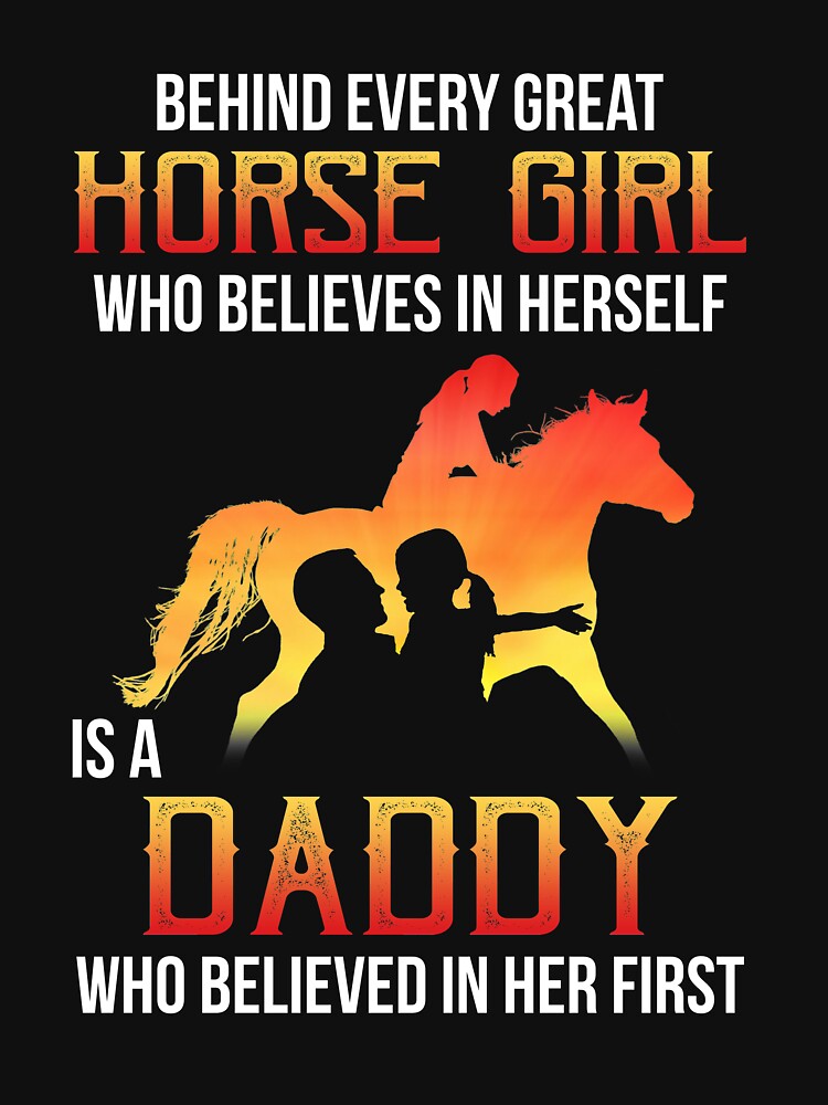 Behind Every Great Horse Girl Who Believes Is A Daddy Shirt by TeeJerly