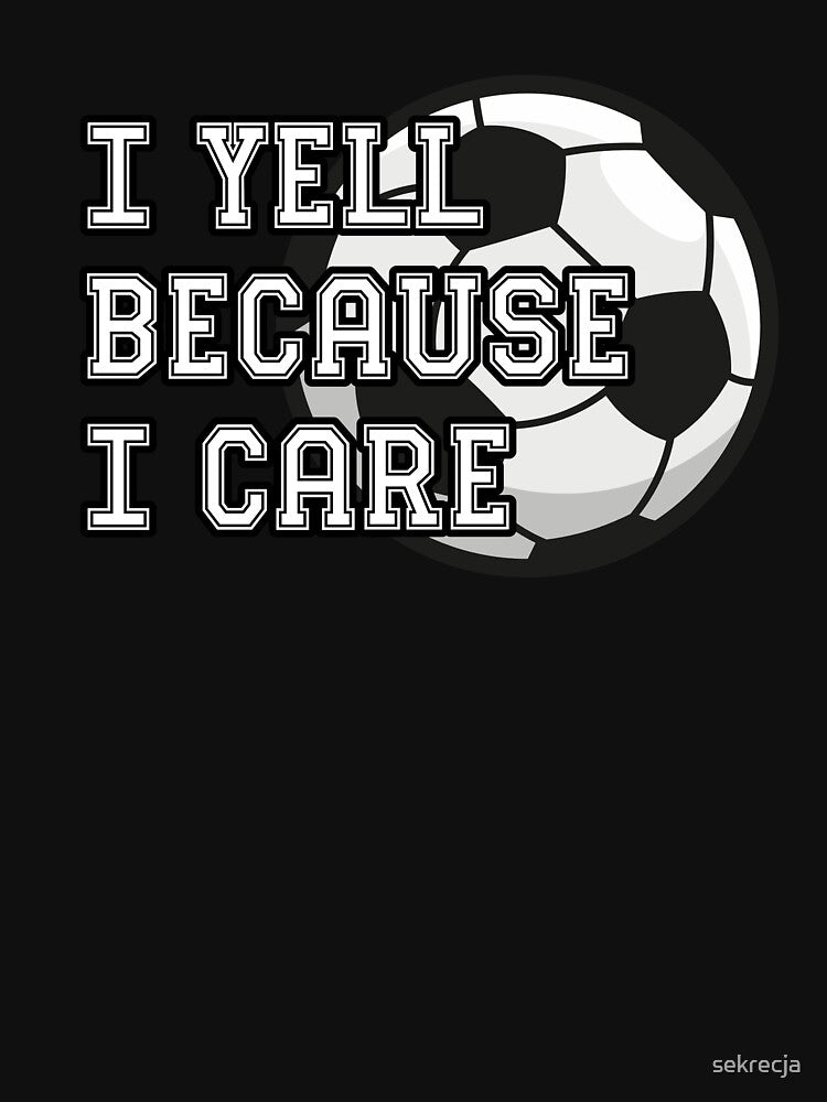 I Yell Because I Care - Soccer by sekrecja
