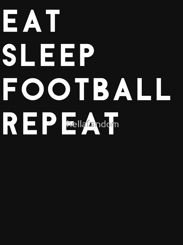 Eat Sleep Football Repeat by hellafandom