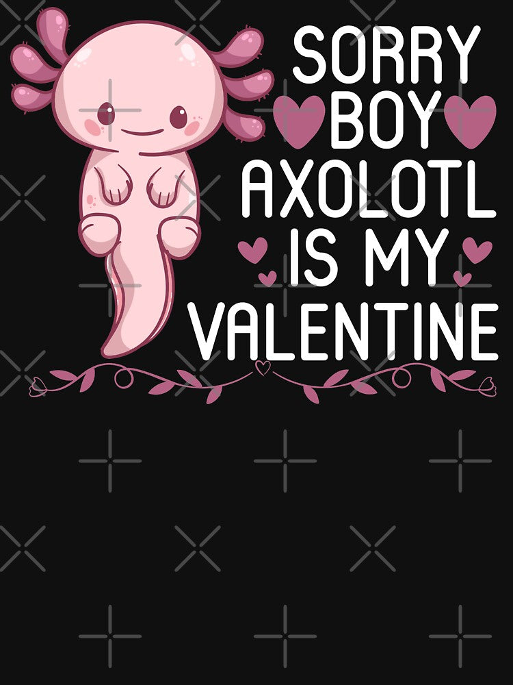 Funny Axolotl Quote, Sorry Boys Axolotl Is My Valentine Design, Cool Axolotl by NEGI STORE ★★★★★