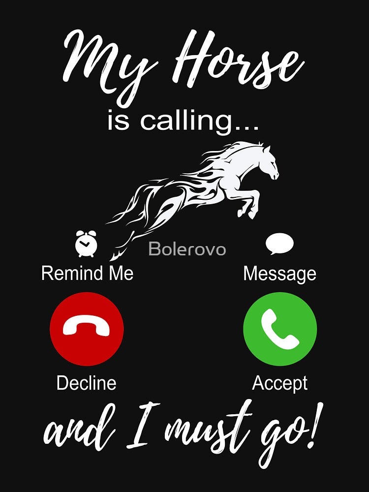 My Horse Is Calling And I Must Go Shirt-Funny Horse Lover by Bolerovo