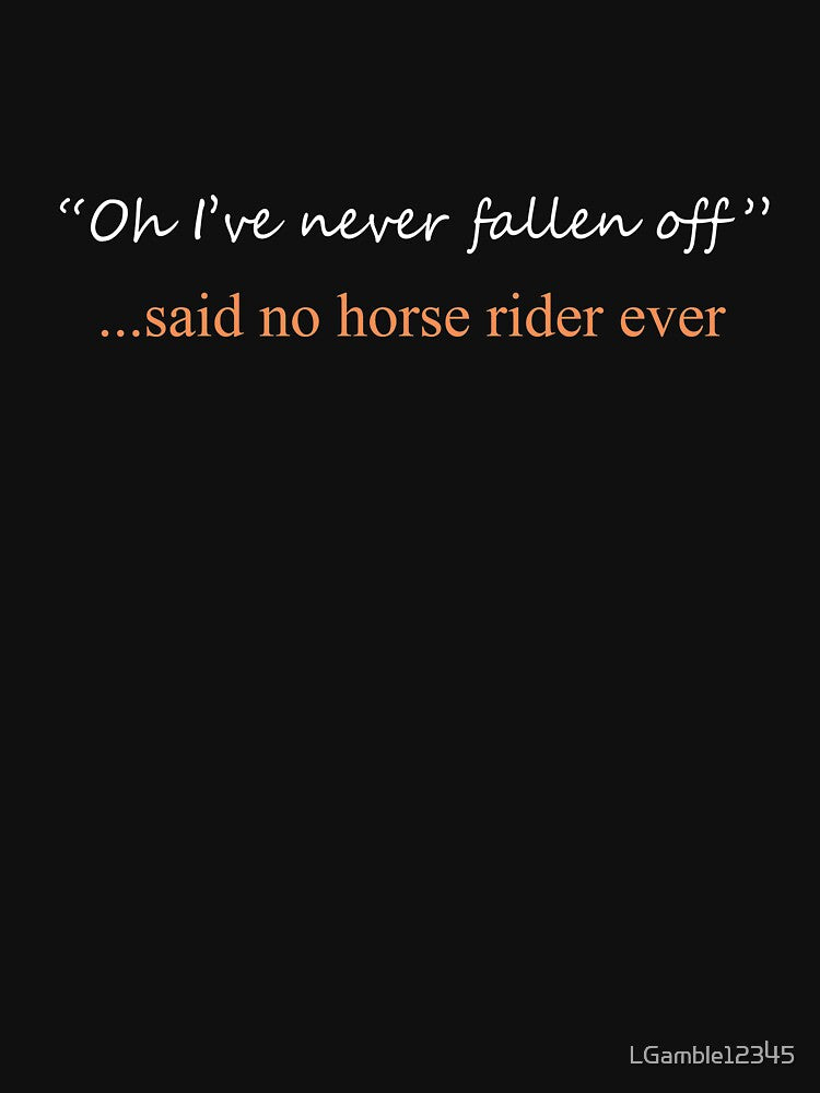 Funny Said No horse rider ever Design by LGamble12345