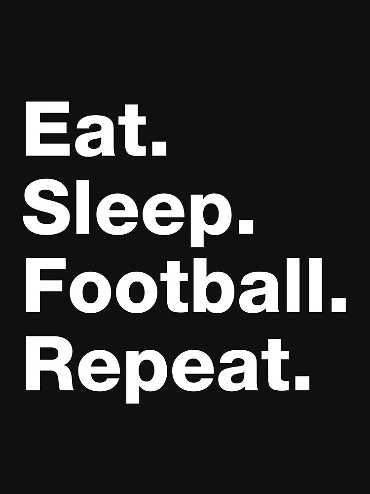 Eat. Sleep. Football. Repeat. by squidgun
