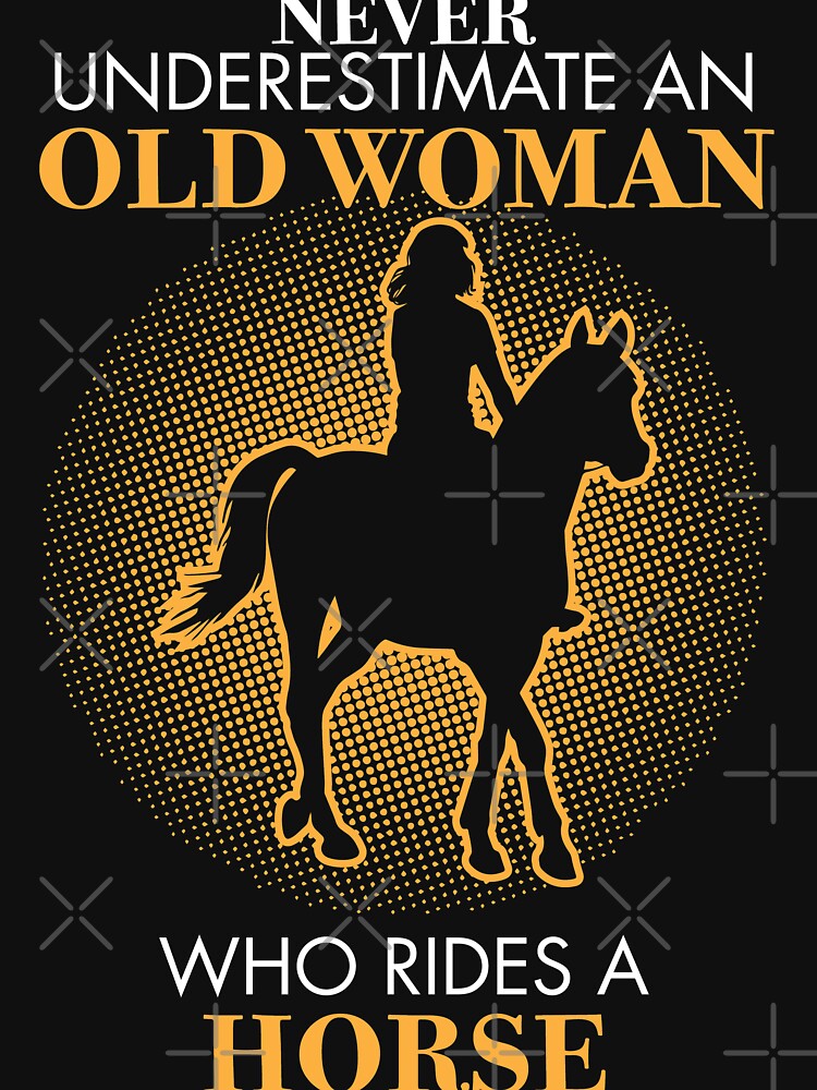 Never underestimate An old woman who rides a horse. by ip7s