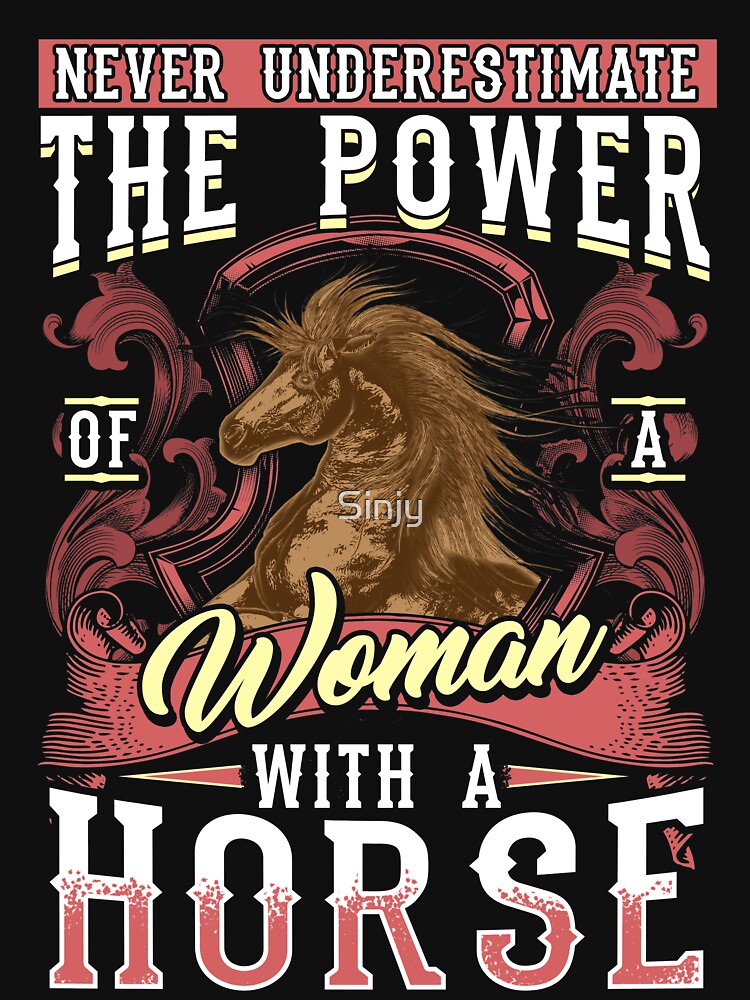 Never Underestimate A Woman With A Horse by Sinjy