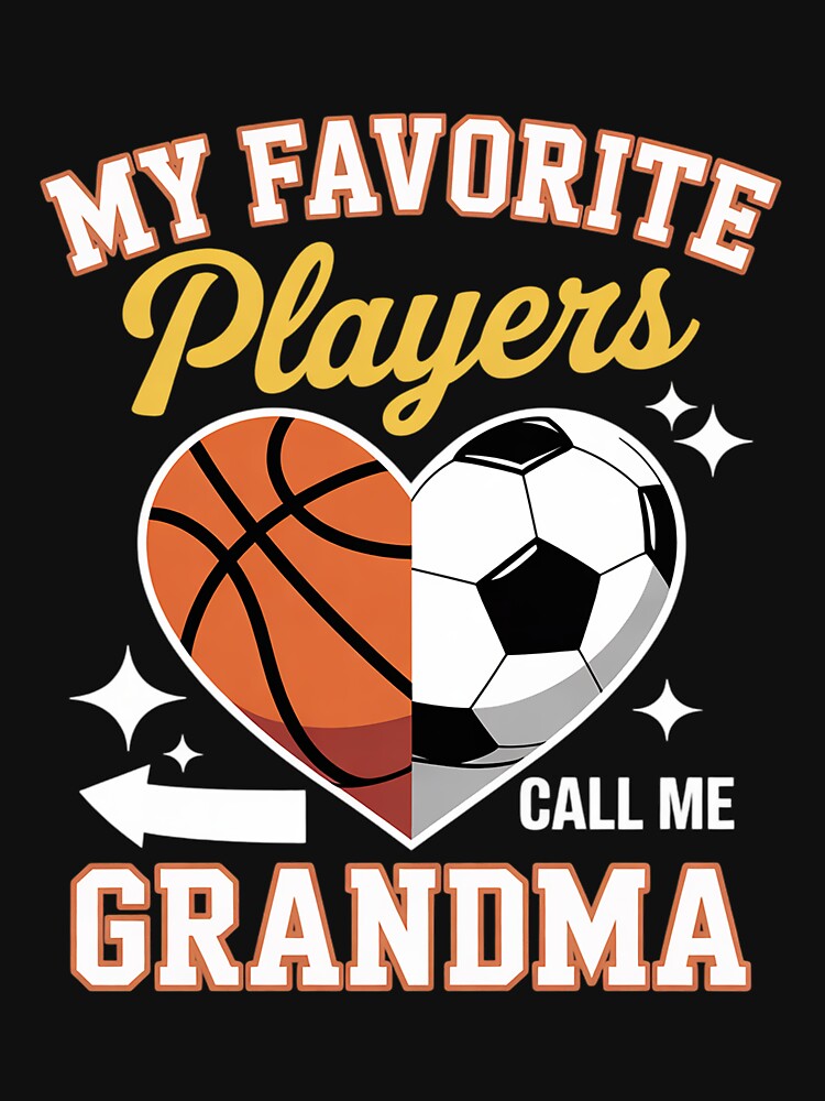 My Favorite Soccer Basketball Players Call Me Grandma by AmandasHastie