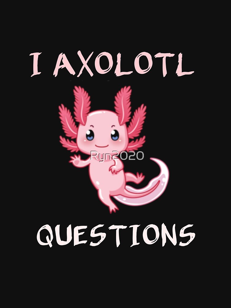 I Axolotl Questions Classic T-shirt by Ryn2020