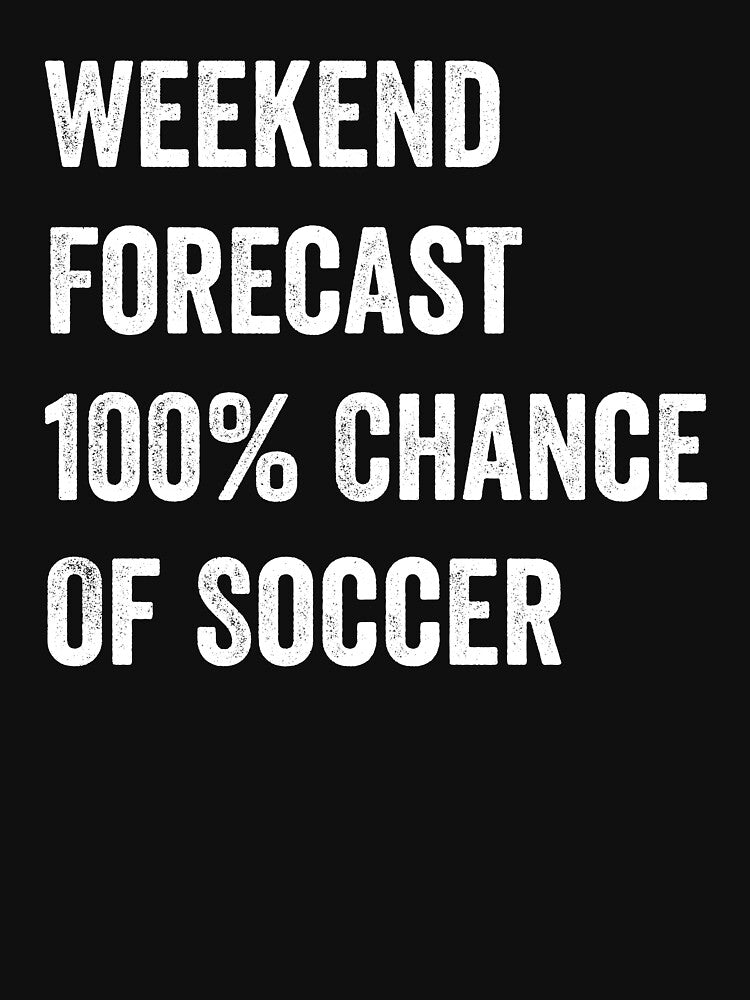 Weekend Forecast Funny Soccer Lover by WhistleCloset