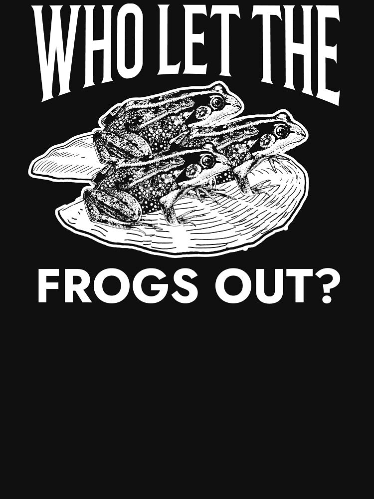 Who Let The Frogs Out Frog Lovers by The Junto Shop