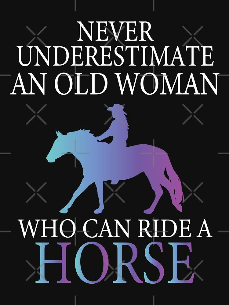 Never Underestimate An Old Woman Who Can Ride A Horse - Funny Horse Mom by Creative Angel