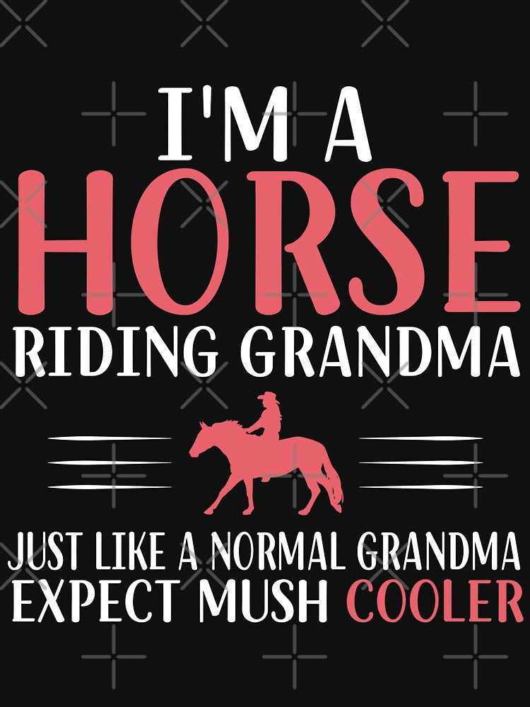 I'm a Horse Riding Grandma Just Like a Normal Grandma Expect Mush Cooler - Funny Horse Grandma by Creative Angel