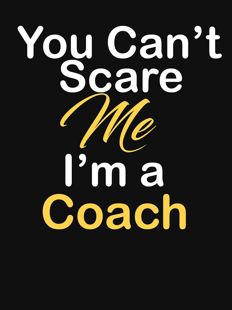 You Can't Scare Me I'm a coach by kiondo