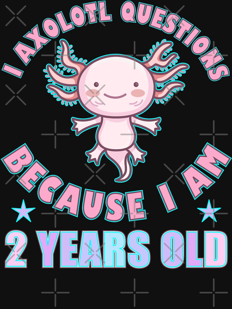 I Axolotl Questions I Am 2 Years Old by artfulnotebook