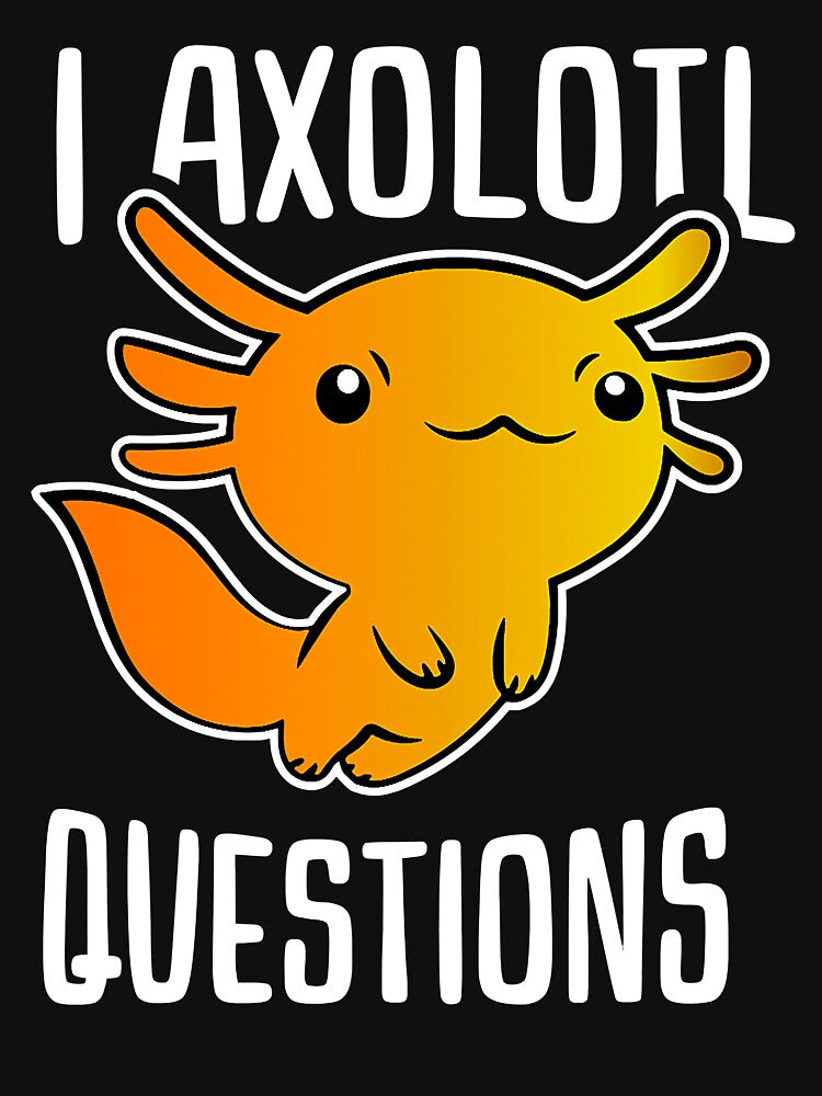 I Axolotl Questions Funny Axolotl Lover by xmjajd