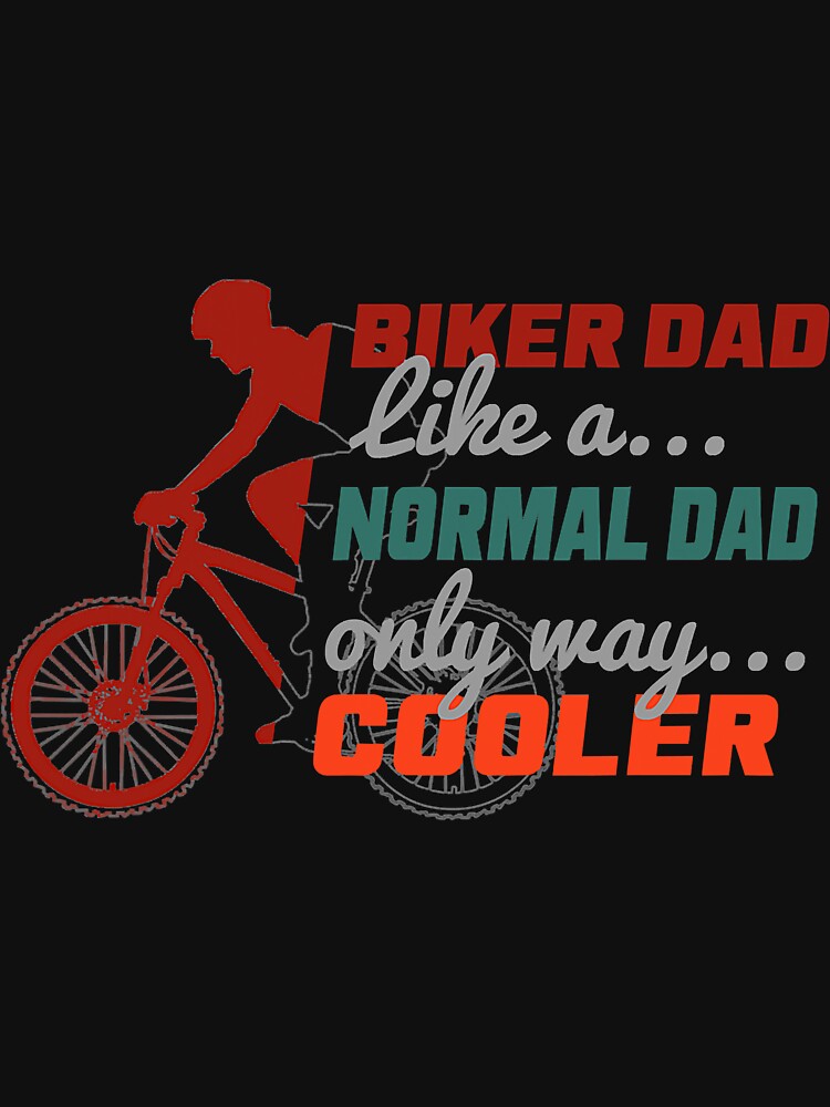 Mountain Biker Dad Like A Normal Only by unassertive19