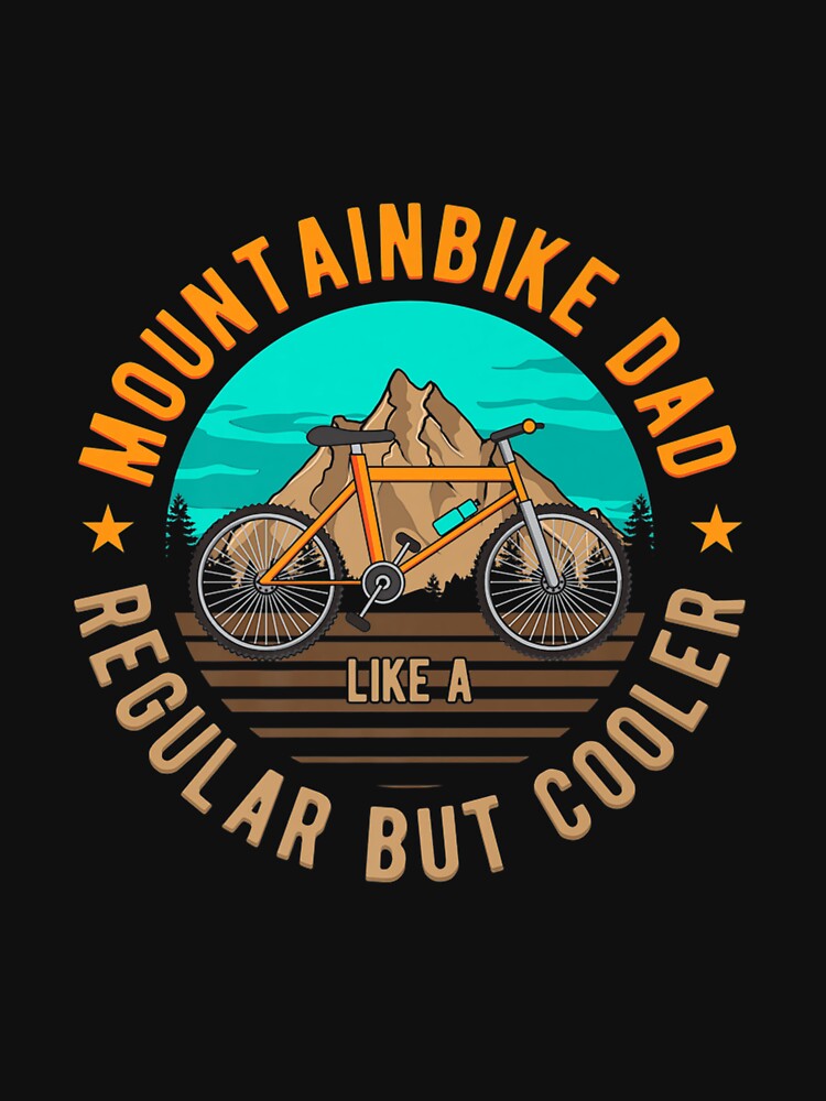 MOUNTAIN BIKE DAD MOUNTAIN BIKING MOUNTAINBIKE DAD by sobriowslen