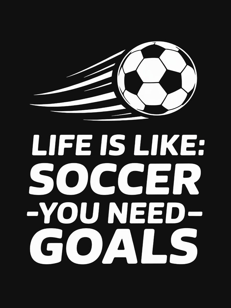 Life Is Like Soccer You Need Goals Fan Gift by berniceschm