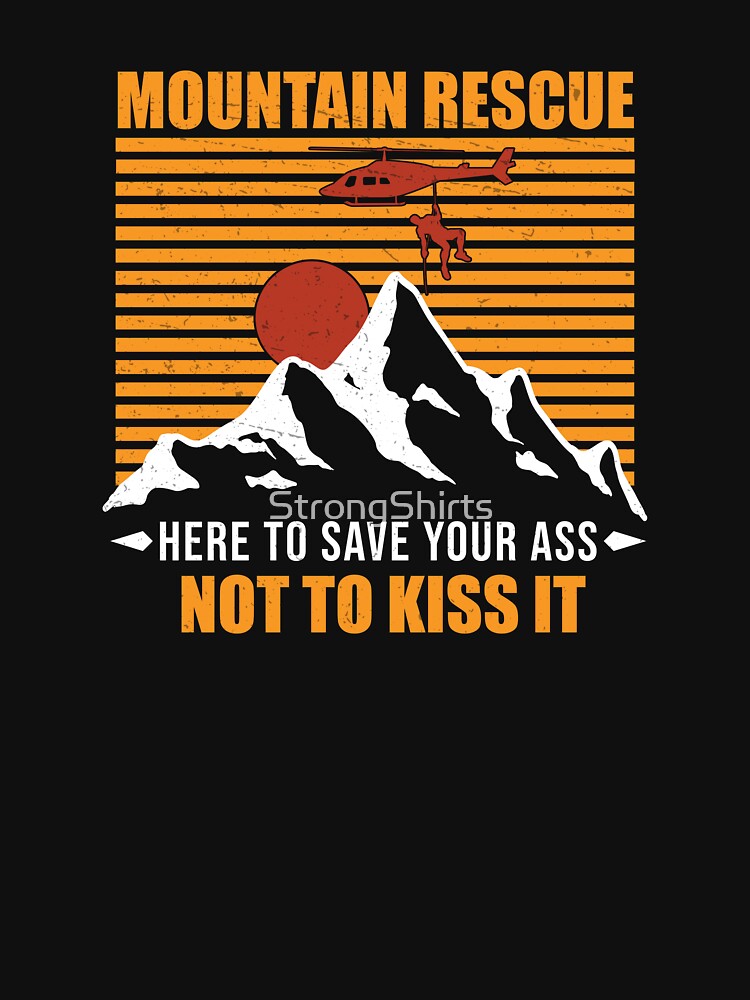 Mountain Rescue Here To Save Your Search Rescue by StrongShirts