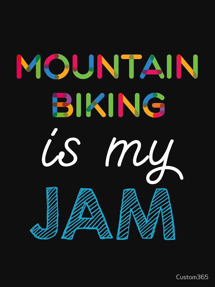 Mountain Biking is my Jam. Funny Mountain Biking Design by Custom365