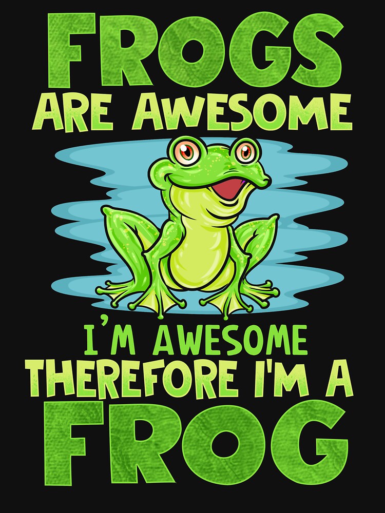 Frogs Are Awesome... Therefore Funny Frog Lover Phrase by Delightfully Cynical