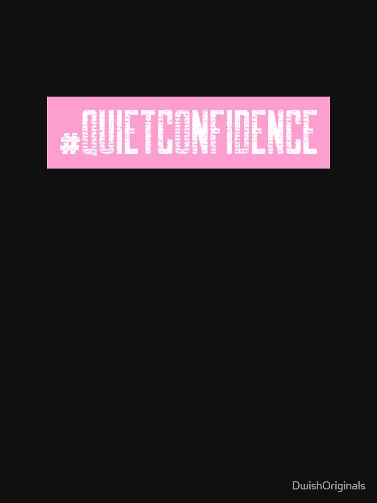#QuietConfidence Hashtag T-Shirt by DwishOriginals