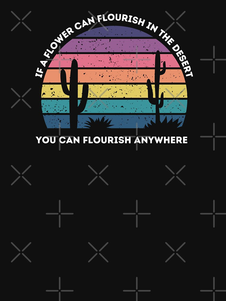 If A Flower Can Flourish In The Desert You Can Flourish Anywhere by Peter Stawicki