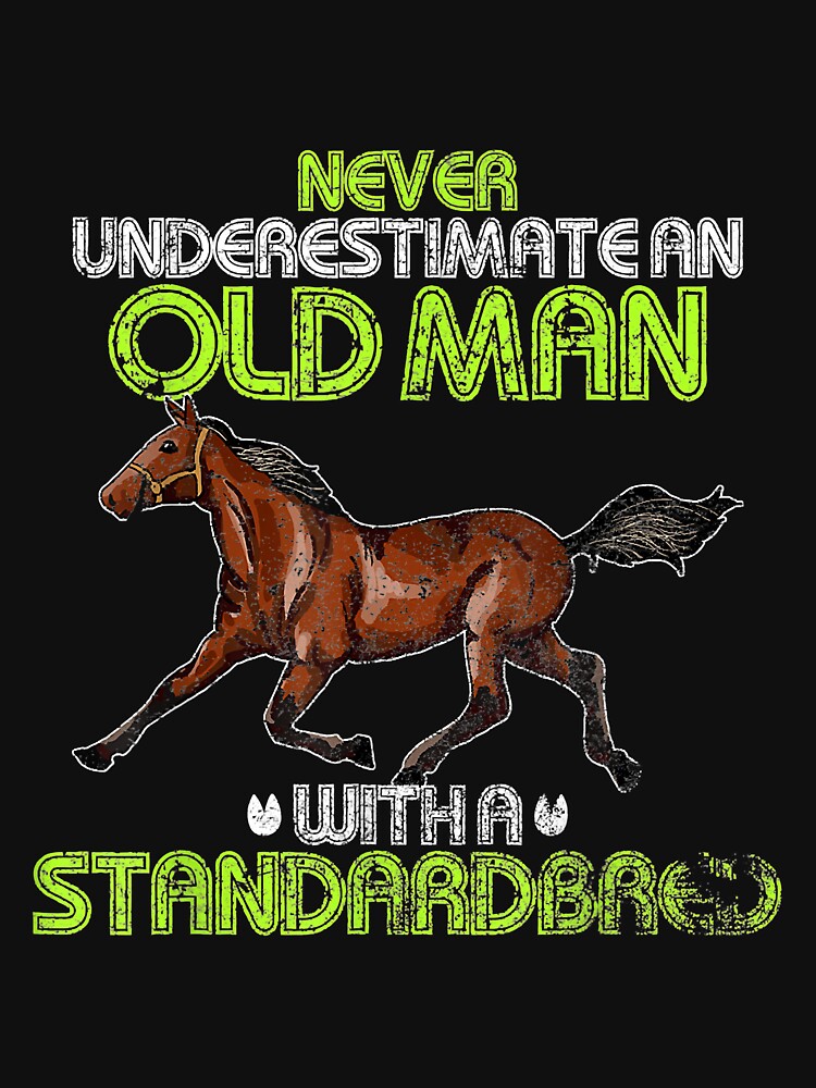 Never Underestimate An Old Man With A Standardbred Horse Tee by doria7fjly