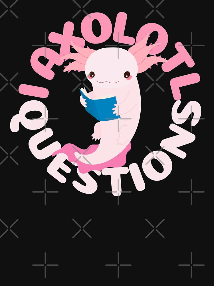 I Axolotl Questions |Kawaii by Mixture-DESIGN