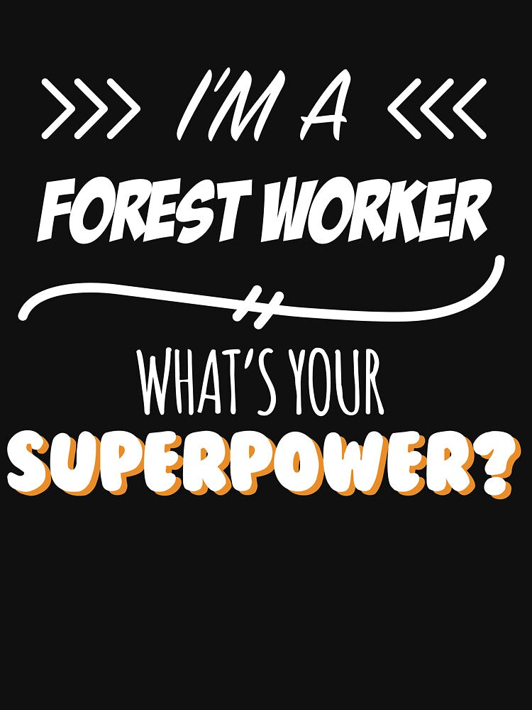 Forest Worker Funny Superpower Slogan Gift for every Forest Worker Funny Slogan Hobby Work Worker by trybest
