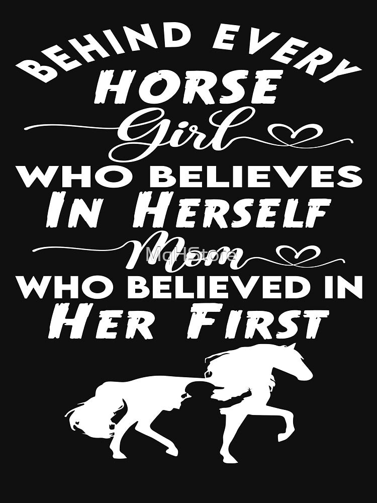 Behind Every Horse Girl Who Believes In Herself Is A Mom Who Believed In Her First by MqHStore