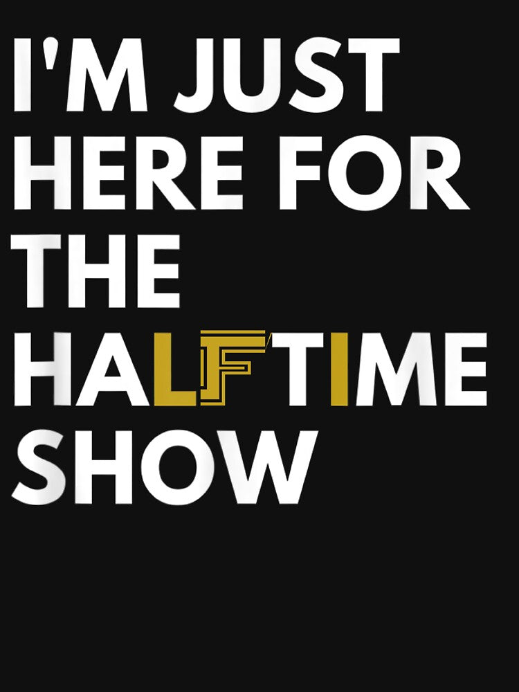 I'm Just Here For The Halftime Show by Bestartisan