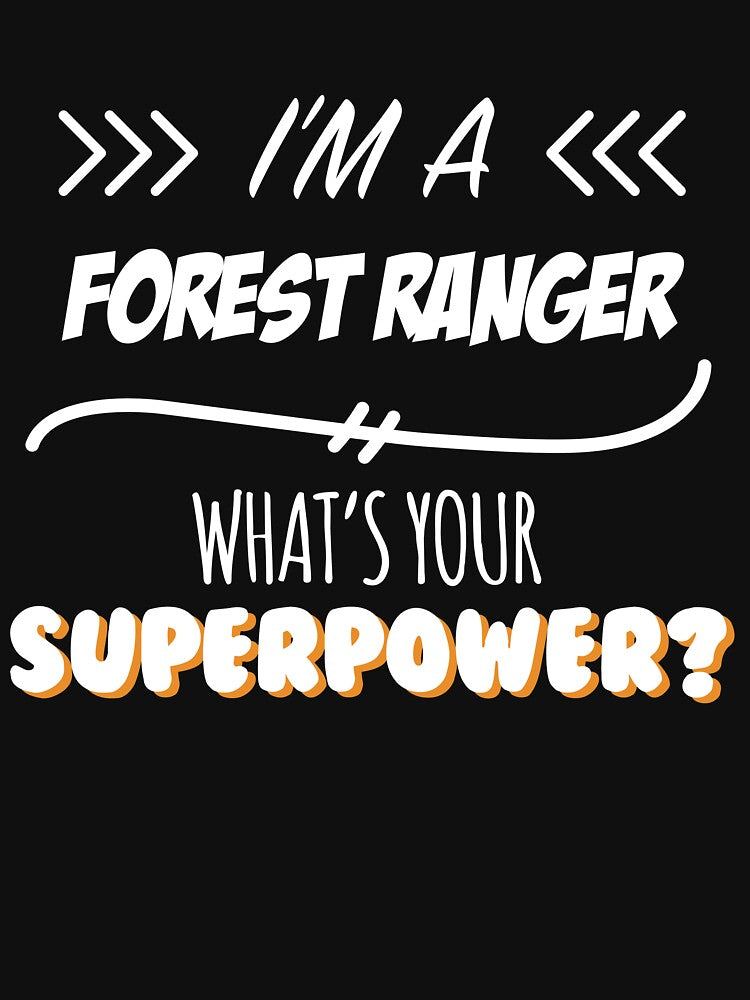 Forest Ranger Funny Superpower Slogan Gift for every Forest Ranger Funny Slogan Hobby Work Worker by trybest