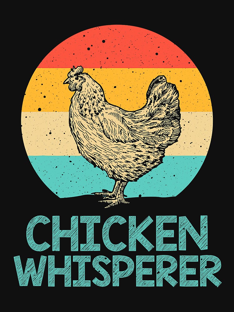 Chicken Whisperer - Chicken Lover by ericrichard059