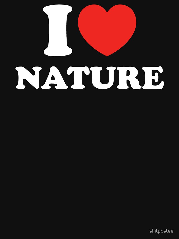 I Love Nature by shitpostee