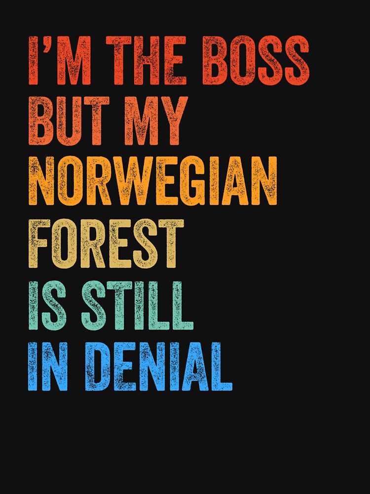 I'm Boss But My Norwegian Forest Cat Still In Denial by LADistrictGarb