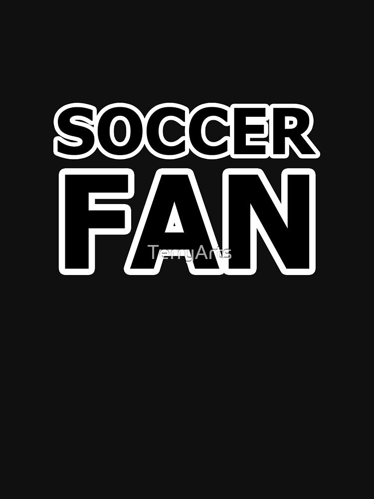 Soccer Fan - Name For Those Who Love Soccer - Supporter or Watcher or Player by Beachy