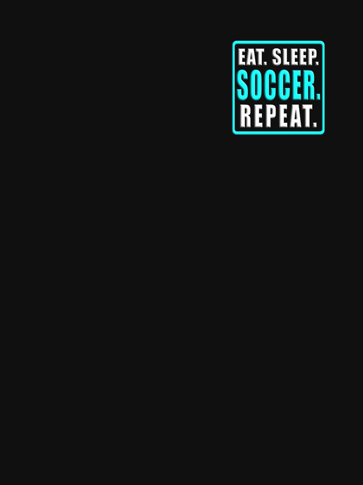 Eat Sleep Soccer Repeat Classic T-Shirt by gretaboone