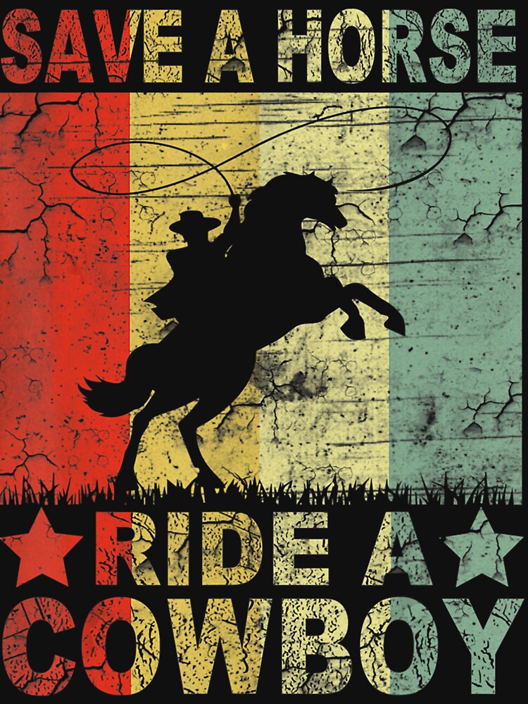Retro Vintage Save A Horse Ride A Cowboy Funny Horses Lover by MarkHudson78