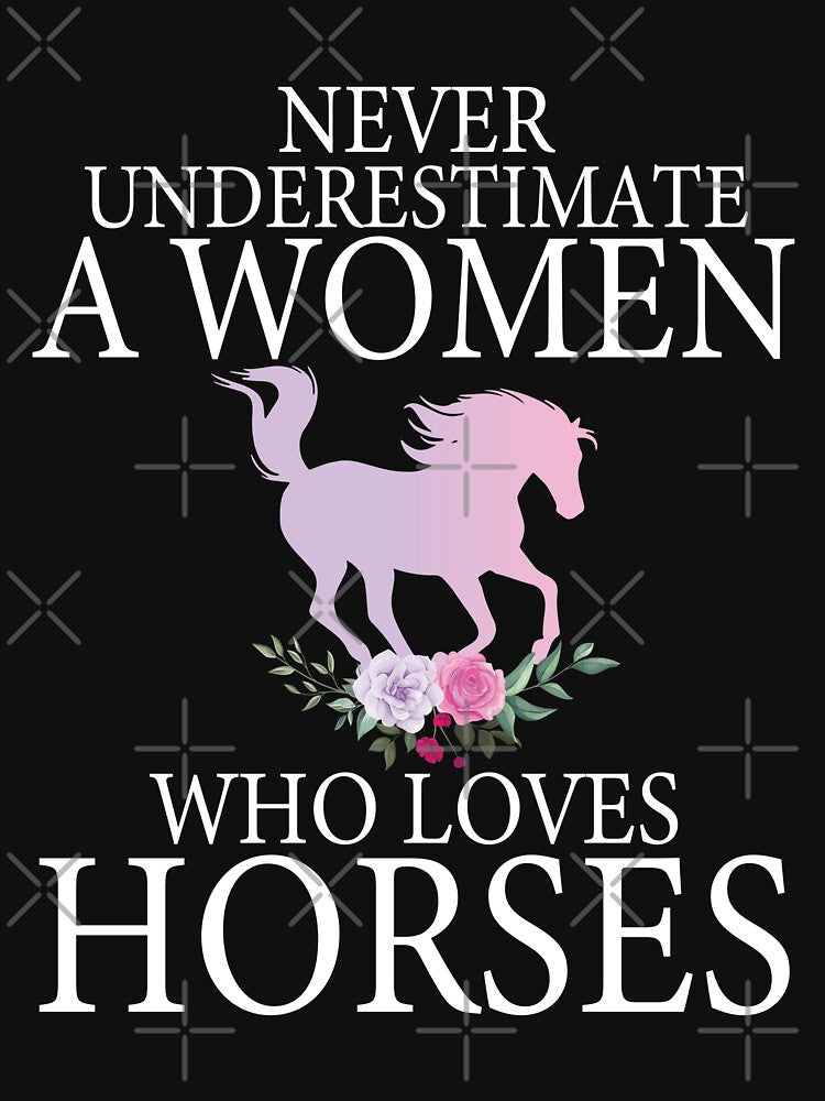 Never Underestimate A Women Who Loves horses - Funny Horse Mom by Creative Angel