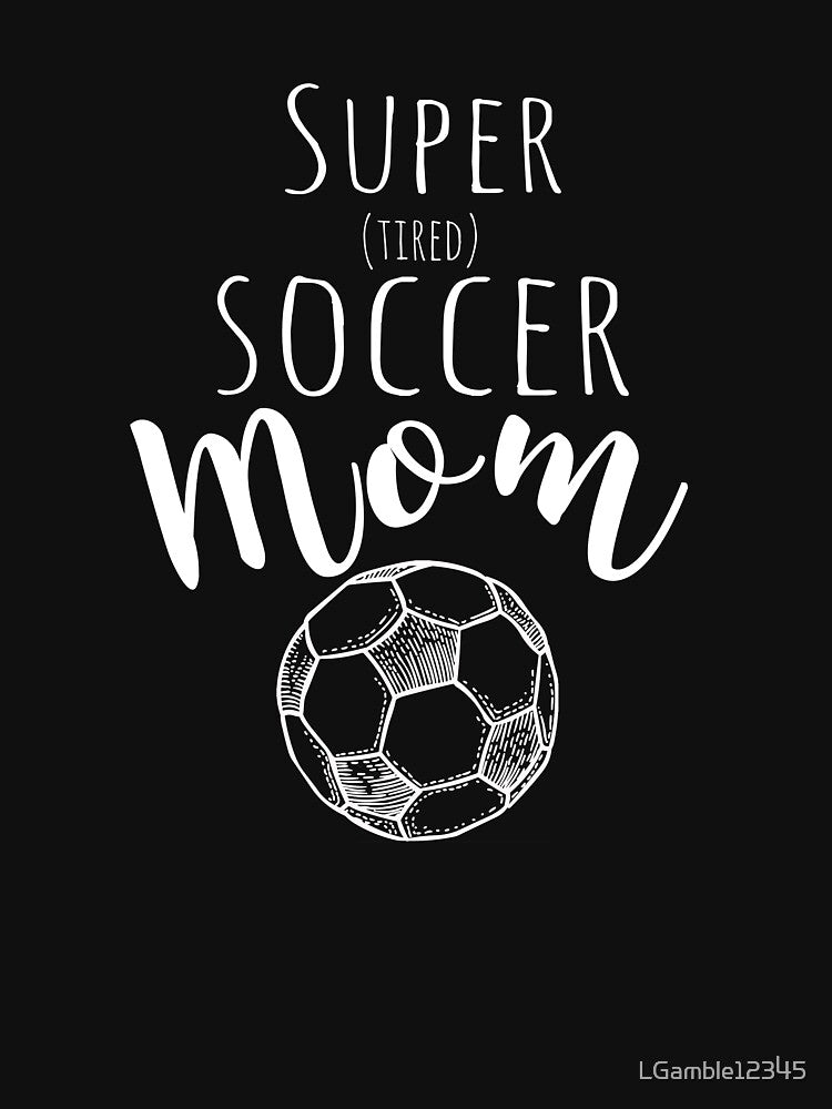 Top Fun Super Tired Soccer Mom Gift Design by LGamble12345