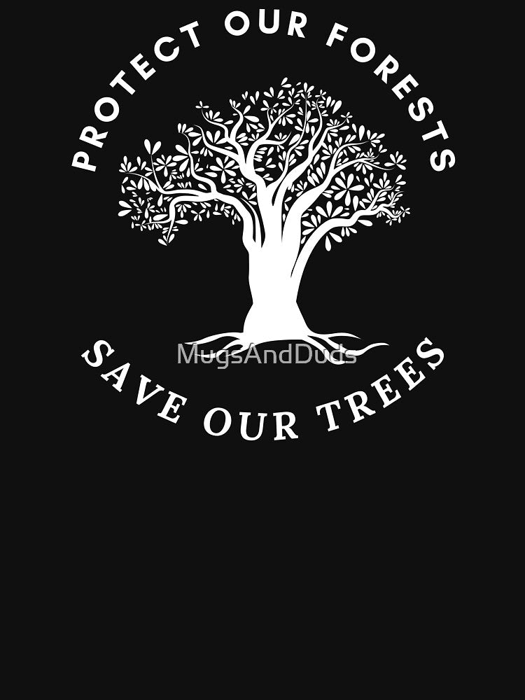 Protect Our Forests - Save Our Trees by MugsAndDuds