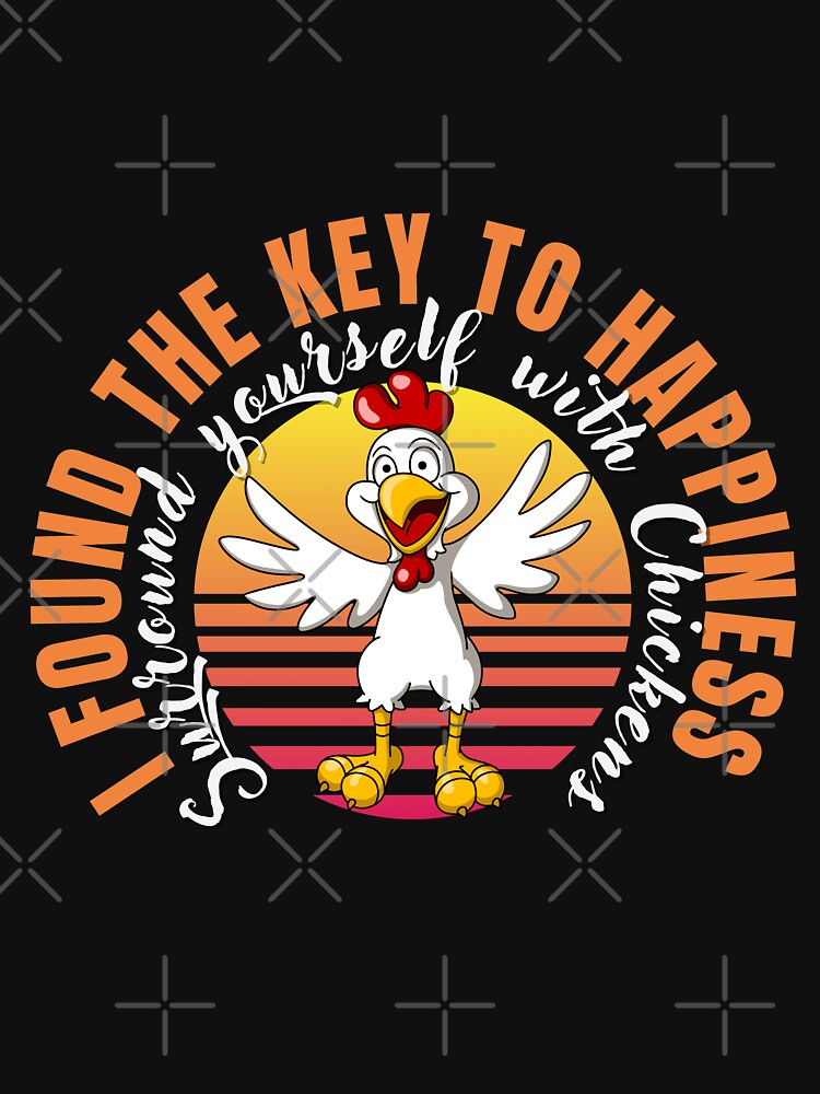 i found the key to happiness surround yourself with chicken by AllboutTeesigns