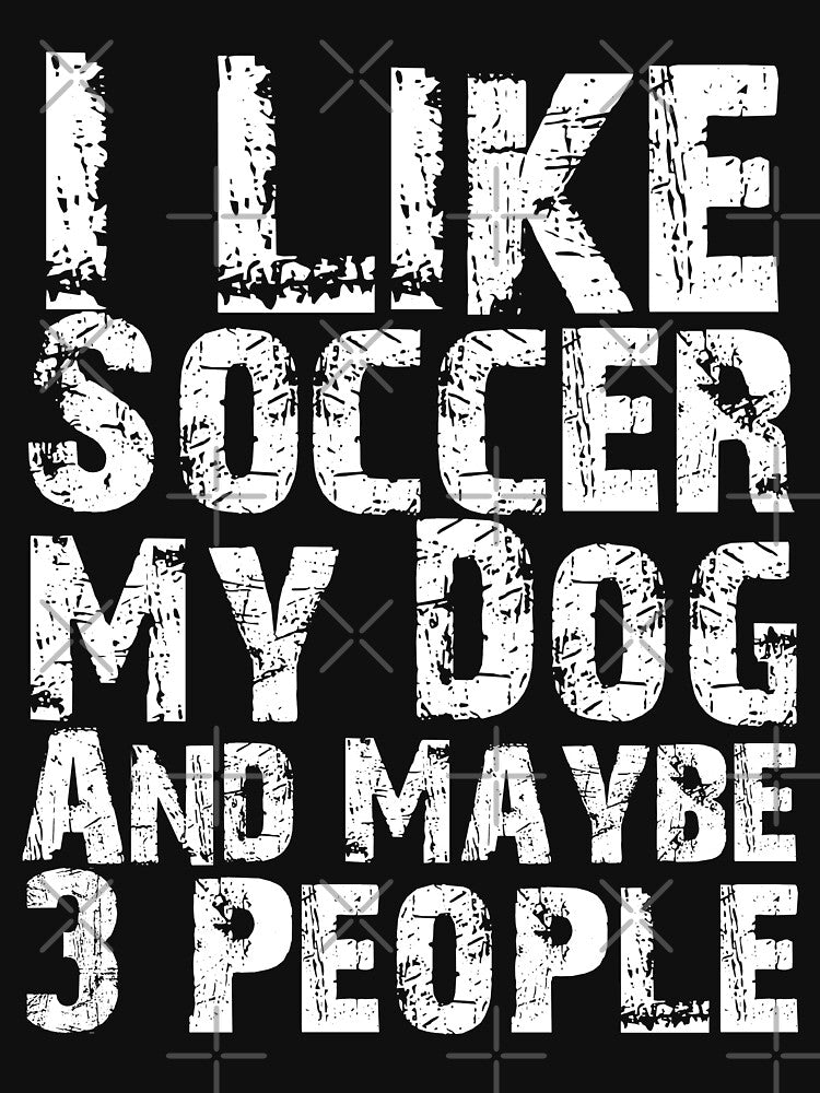 I Like Soccer My Dog And Maybe Three People Funny Dog Lovers by Akmloza