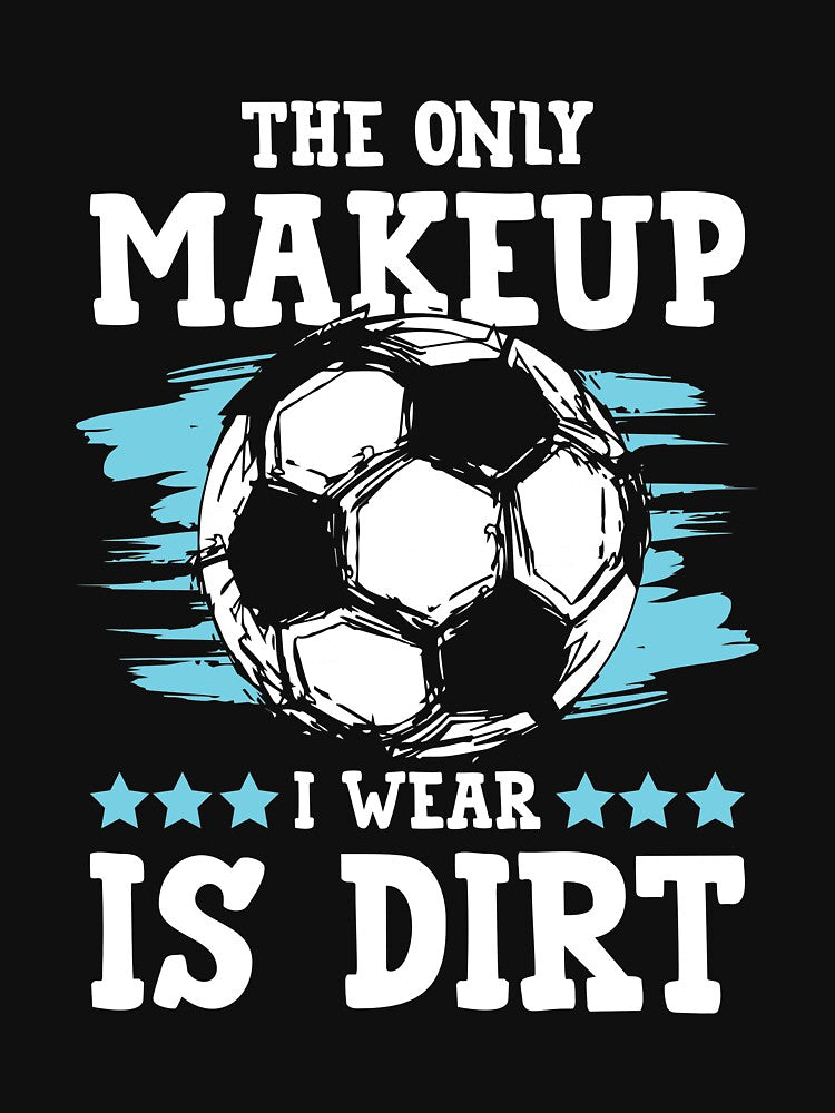 The Only Makeup I Wear Is Dirt by SuperStuffStore